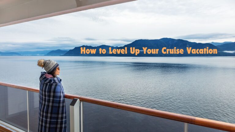 How to Level Up Your Cruise Vacation