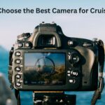 How to Choose the Best Camera for Cruise Travel