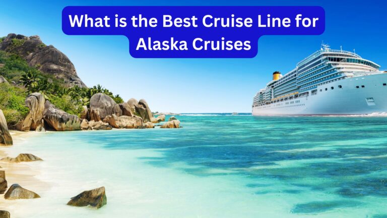 What is the Best Cruise Line for Alaska Cruises