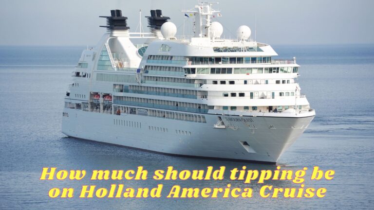 How much should tipping be on Holland America Cruise