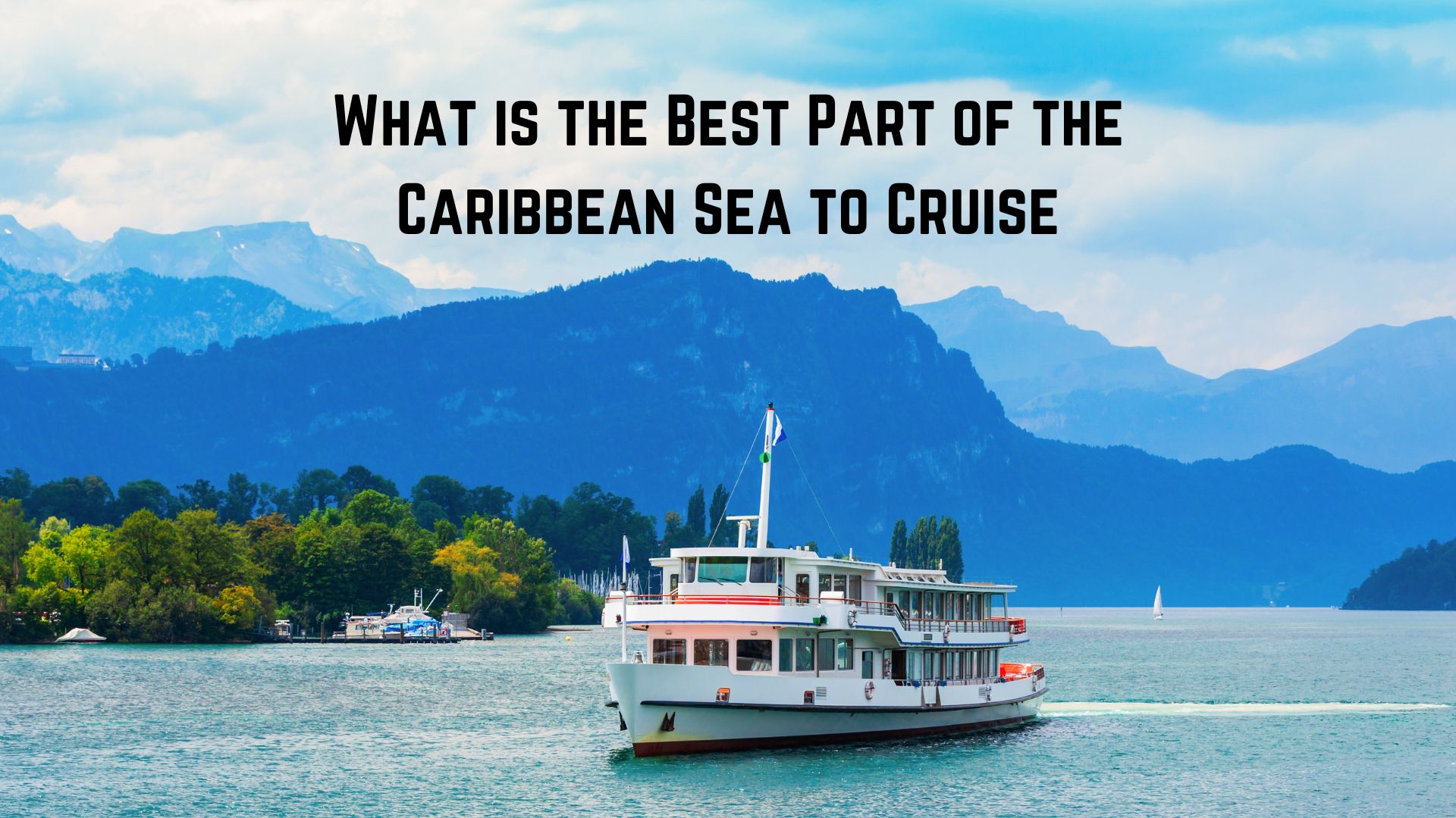 What is the Best Part of the Caribbean Sea to Cruise