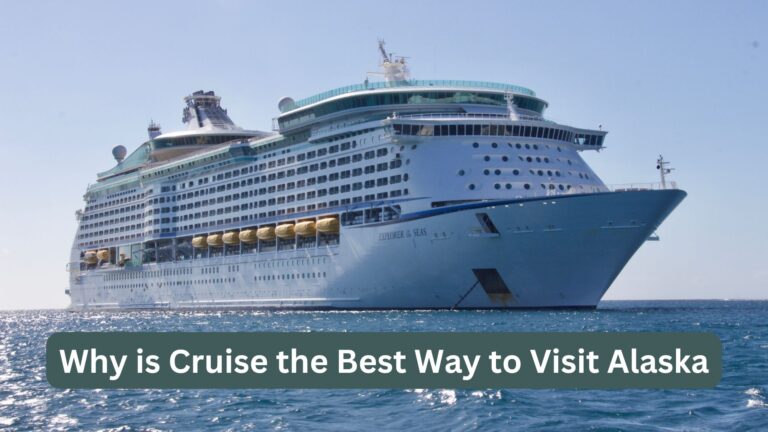 Why is Cruise the Best Way to Visit Alaska