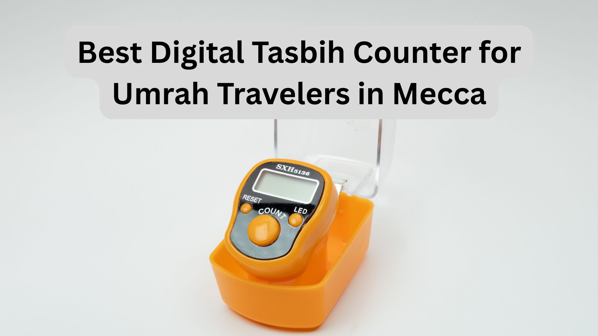 Best Digital Tasbih Counter for Umrah Travelers in Mecca